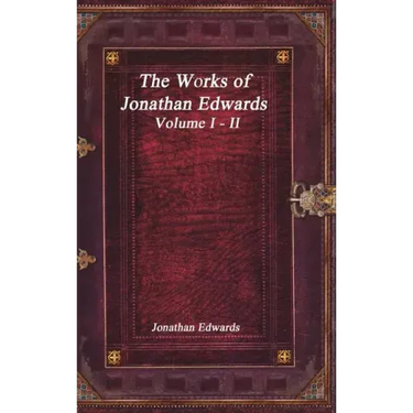 The Works of Jonathan Edwards: Volume I - II