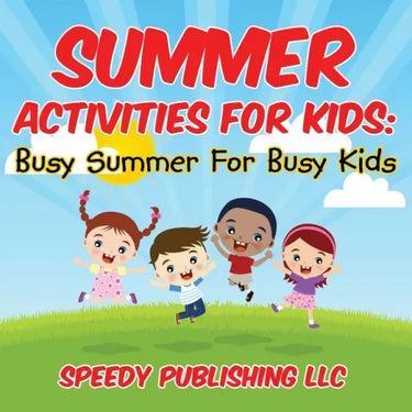 Summer Activities For Kids: Busy Summer For Busy Kids