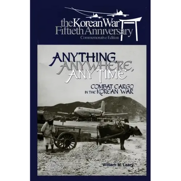 Anything, Anywhere, Any Time: Combat Cargo in the Korean War