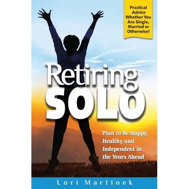 Retiring Solo: Plan to Be Happy, Healthy and Independent in the Years Ahead