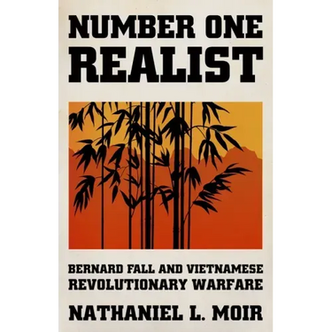 Number One Realist: Bernard Fall and Vietnamese Revolutionary Warfare