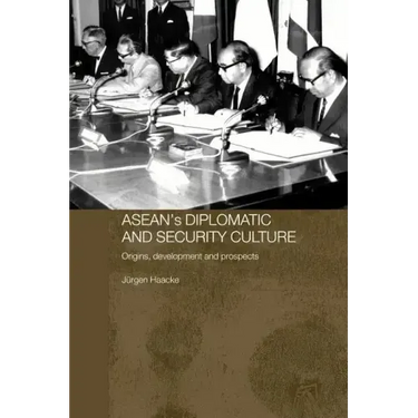 Asean's Diplomatic and Security Culture: Origins, Development and Prospects