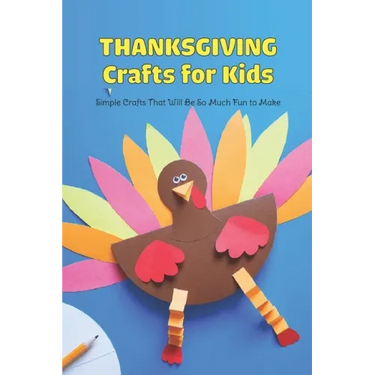 Thanksgiving Crafts for Kids: Simple Crafts That Will Be So Much Fun to Make
