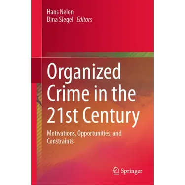 Organized Crime in the 21st Century: Motivations, Opportunities, and Constraints