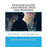 Teacher Guide and Novel Unit for Wonder: Lessons on Demand