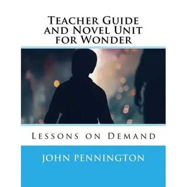 Teacher Guide and Novel Unit for Wonder: Lessons on Demand