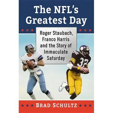 The Nfl's Greatest Day: Roger Staubach, Franco Harris and the Story of Immaculate Saturday