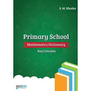 Primary School Mathematics Dictionary: Key Concepts