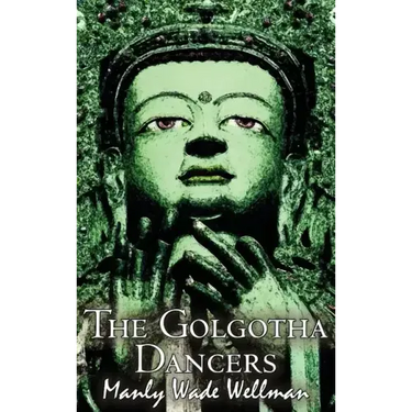 The Golgotha Dancers by Manly Wade Wellman, Fiction, Classics, Fantasy, Horror