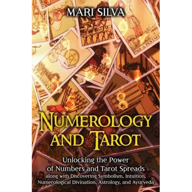 Numerology and Tarot: Unlocking the Power of Numbers and Tarot Spreads along with Discovering Symbolism, Intuition, Numerological Divination
