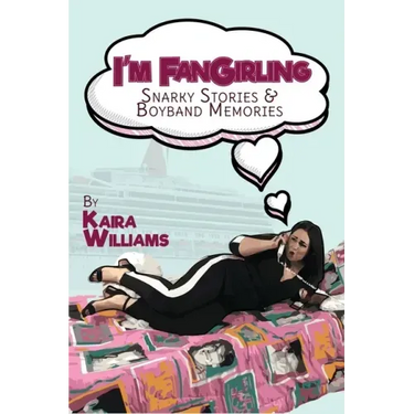 I'm Fangirling: Snarky Stories & Boyband Memories