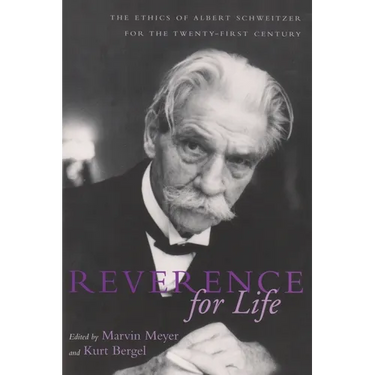 Reverence For Life: The Ethics of Albert Schweitzer for the Twenty-First Century