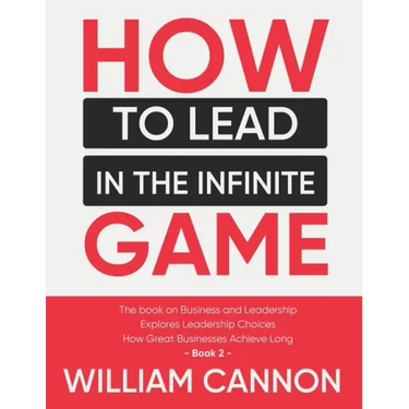 How to lead in The Infinite Game: The book on Business and Leadership Explores Leadership Choices How Great Businesses Achieve Long - Book 2