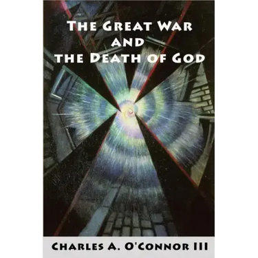 The Great War and the Death of God: Cultural Breakdown, Retreat from Reason, and Rise of Neo-Darwinian Materialism in the Aftermath of World War I