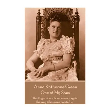 Anna Katherine Green - One of My Sons: "The finger of suspicion never forgets the way it has once pointed ...."