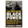 The Defeat of Black Power: Civil Rights and the National Black Political Convention of 1972