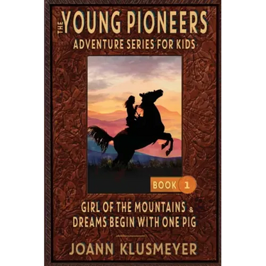 GIRL OF THE MOUNTAINS and DREAMS BEGIN WITH ONE PIG: An Anthology of Young Pioneer Adventures