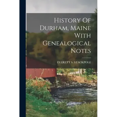 History Of Durham, Maine With Genealogical Notes