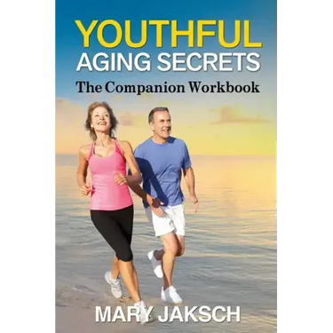 Youthful Aging Secrets: The Companion Workbook