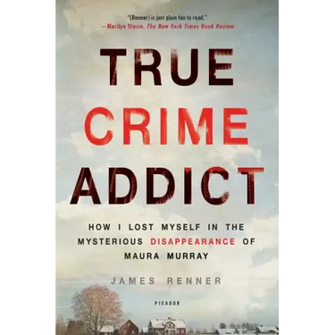 True Crime Addict: How I Lost Myself in the Mysterious Disappearance of Maura Murray