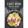 Cast Iron Recipe Book: The Cast Iron Cookbook for Beginners