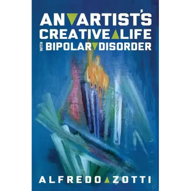 Alfredo's Journey: An Artist's Creative Life with Bipolar Disorder