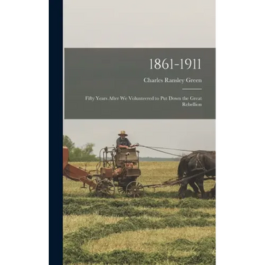 1861-1911; Fifty Years After we Volunteered to put Down the Great Rebellion