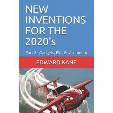 NEW INVENTIONS FOR THE 2020's: Part 2 - Gadgets, EVs, Environment
