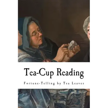 Tea-Cup Reading: Fortune-Telling by Tea Leaves