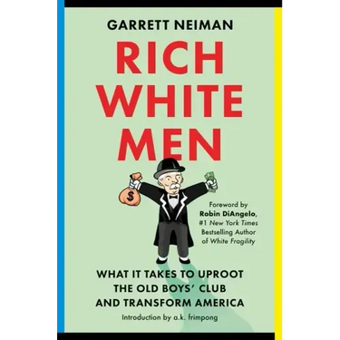 Rich White Men: What It Takes to Uproot the Old Boys' Club and Transform America