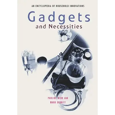Gadgets and Necessities: An Encyclopedia of Household Innovations