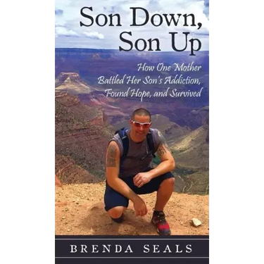 Son Down, Son Up: How One Mother Battled Her Son's Addiction, Found Hope, and Survived