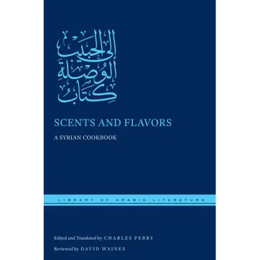 Scents and Flavors: A Syrian Cookbook