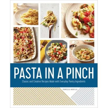 Pasta in a Pinch: Classic and Creative Recipes Made with Everyday Pantry Ingredients
