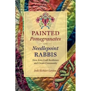 Painted Pomegranates and Needlepoint Rabbis: How Jews Craft Resilience and Create Community