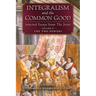 Integralism and the Common Good: Selected Essays from The Josias (Volume 2: The Two Powers)