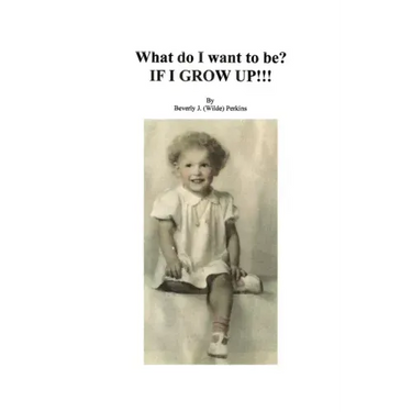 What Do I Want To Be? If I Grow Up!