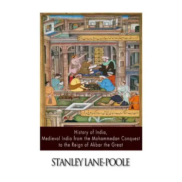 History of India, Medieval India from the Mohammedan Conquest to the Reign of Akbar the Great