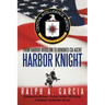 Harbor Knight: From Harbor Hoodlum to Honored CIA Agent