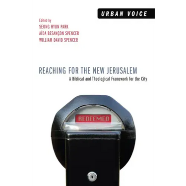 Reaching for the New Jerusalem: A Biblical and Theological Framework for the City