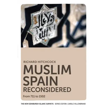Muslim Spain Reconsidered: From 711 to 1502