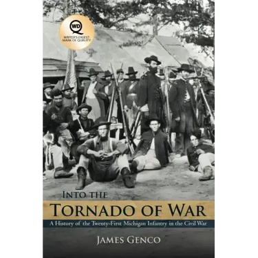 Into the Tornado of War: A History of the Twenty-First Michigan Infantry in the Civil War