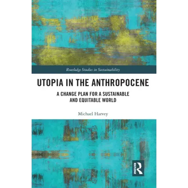 Utopia in the Anthropocene: A Change Plan for a Sustainable and Equitable World