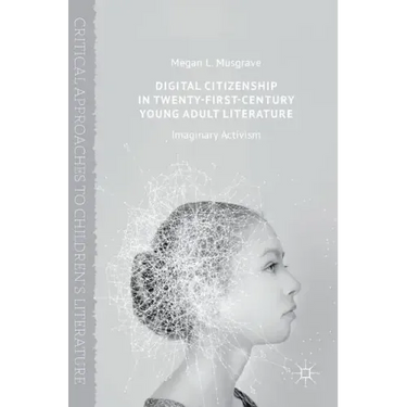 Digital Citizenship in Twenty-First-Century Young Adult Literature: Imaginary Activism