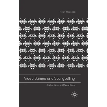 Video Games and Storytelling: Reading Games and Playing Books
