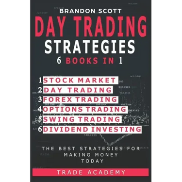Day Trading Strategies: Stock Market - Day Trading - Forex Trading - Options Trading - Swing Trading - Dividend Investing. The Best Strategies