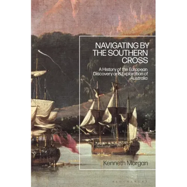 Navigating by the Southern Cross: A History of the European Discovery and Exploration of Australia
