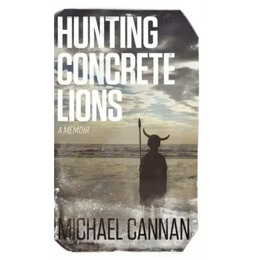 Hunting Concrete Lions: A Redemption Memoir