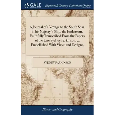 A Journal of a Voyage to the South Seas, in his Majesty's Ship, the Endeavour. Faithfully Transcribed From the Papers of the Late Sydney Parkinson, ..