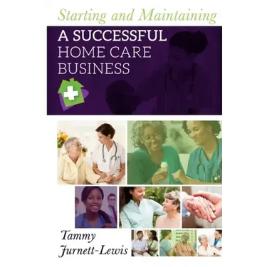 Starting and Maintaining A Successful Home Care Business